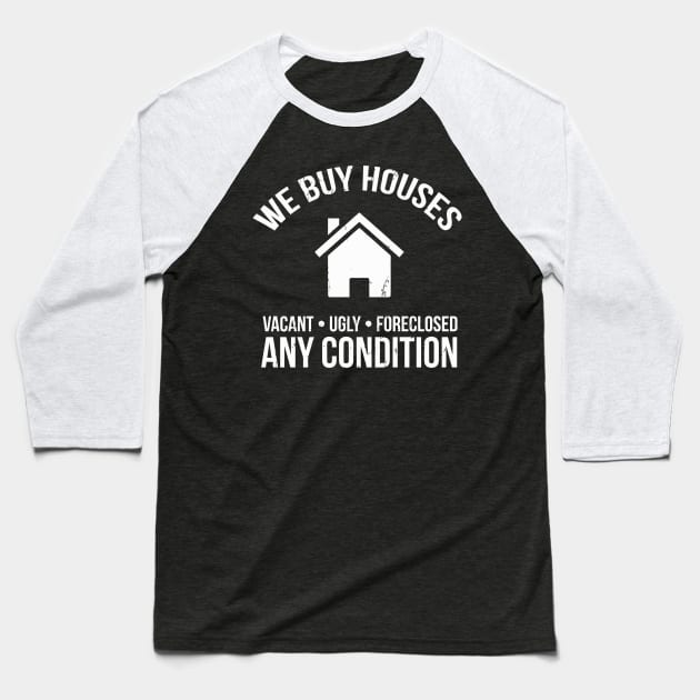 We Buy Houses Real Estate Investor Baseball T-Shirt by tanambos